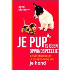 Je Pup Is Geen Opwindspeeltje - Joke Monteny
